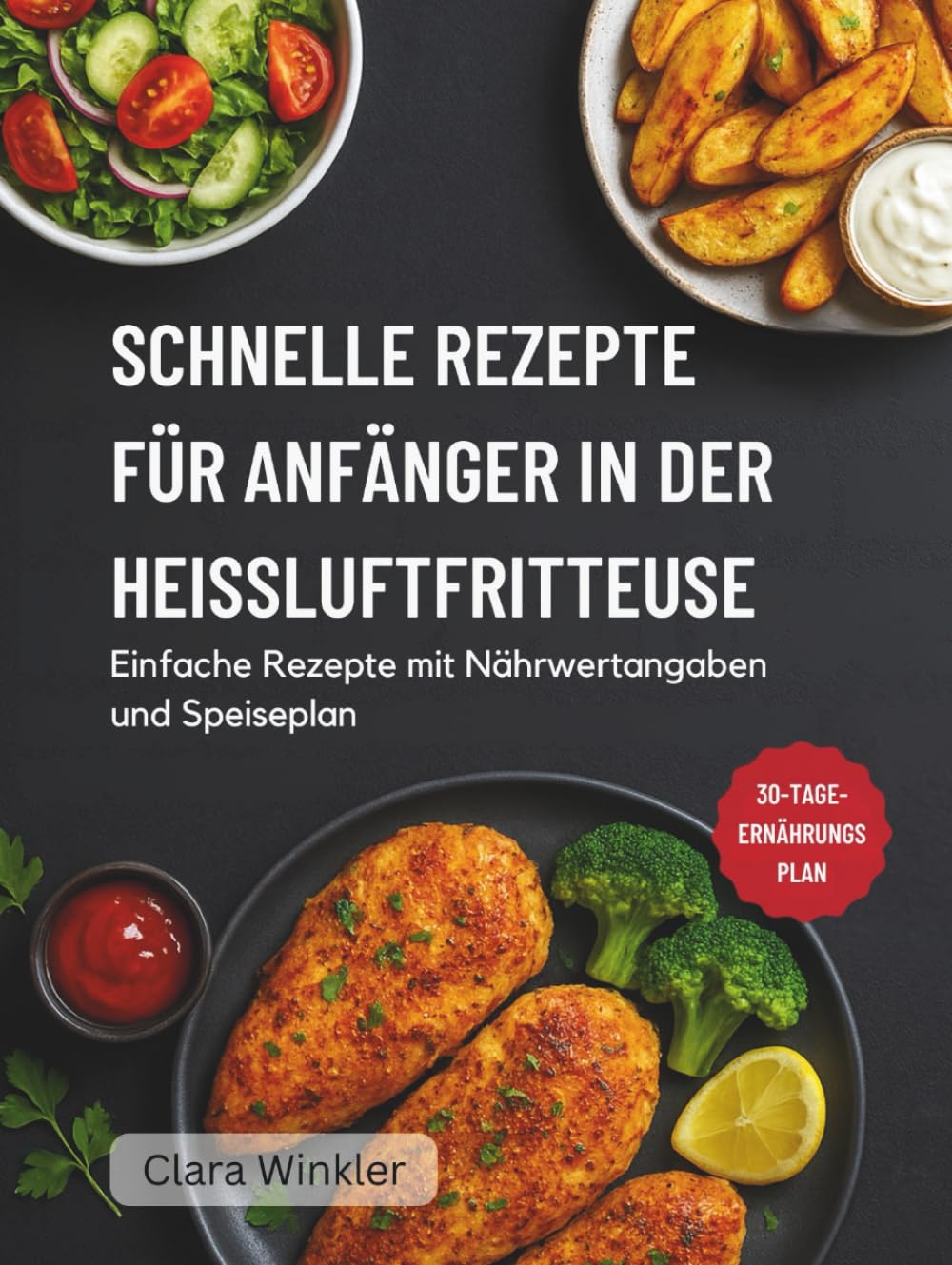 SCHNELLE REZEPTE FÜR ANFÄNGER IN DER HEISSLUFTFRITTEUSE: Einfache Rezepte mit Nährwertangaben und Speiseplan