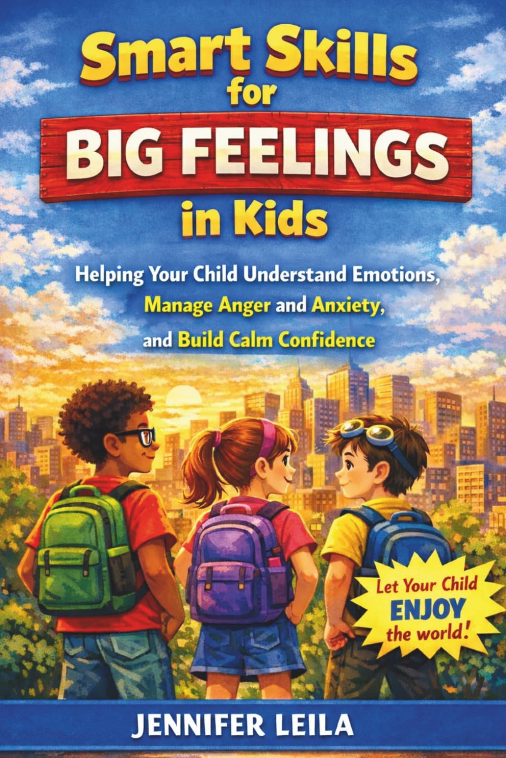 Smart Skills for Big Feelings in Kids: Helping Your Child Understand Emotions, Manage Anger and Anxiety, and Build Calm Confidence