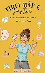 Virei mãe ... e surtei: Como sobreviver ao lado B da maternidade