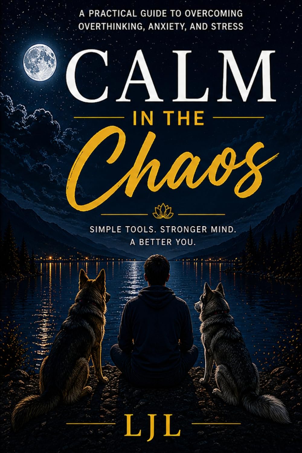Calm in the Chaos: Breaking Free from Anxiety, Overthinking, and the Silent Stress of Everyday Life