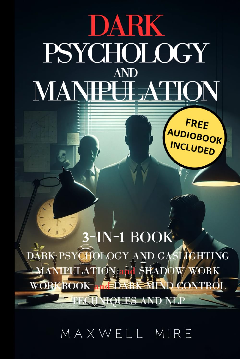 Dark Psychology and Manipulation: 3-in-1 Book: Master Mind Control, Dark NLP, Shadow Work, Body Language, and Brainwashing - Influence Anyone with Gaslighting Manipulation and Persuasion Secrets