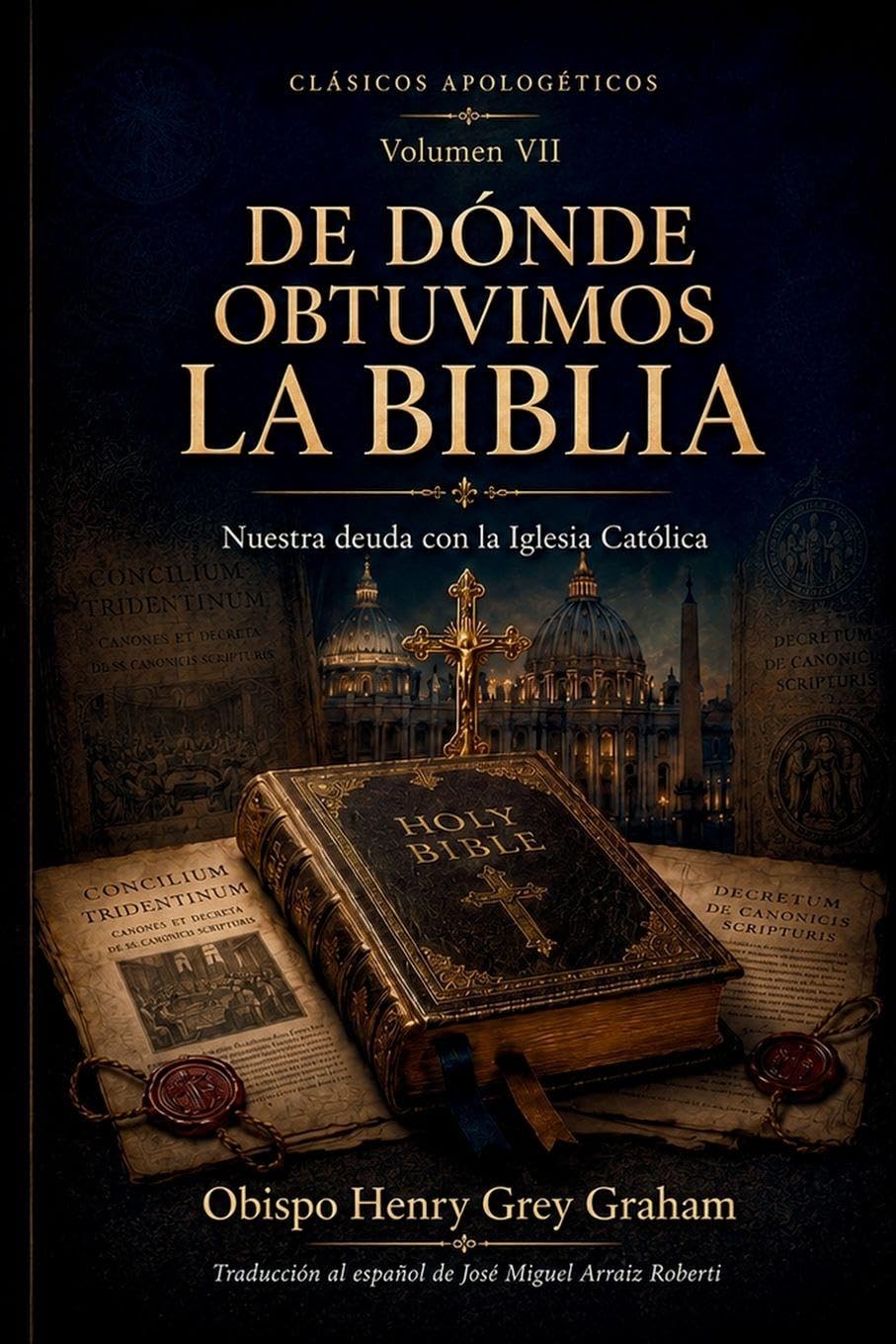 De Dónde Obtuvimos la Biblia: Nuestra deuda con la Iglesia Católica: 7 (Clásicos apologéticos)