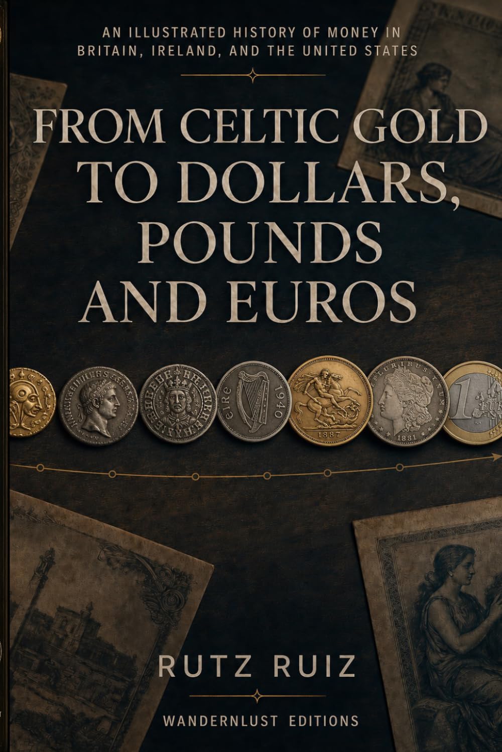 From Celtic Gold to Dollars, Pounds and Euros: An Illustrated History of Money in Britain, Ireland, and the United States (The Evolution of Everyday Life)