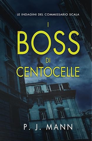 I Boss di Centocelle: Le Indagini del Commissario Scala (Vol. 6)