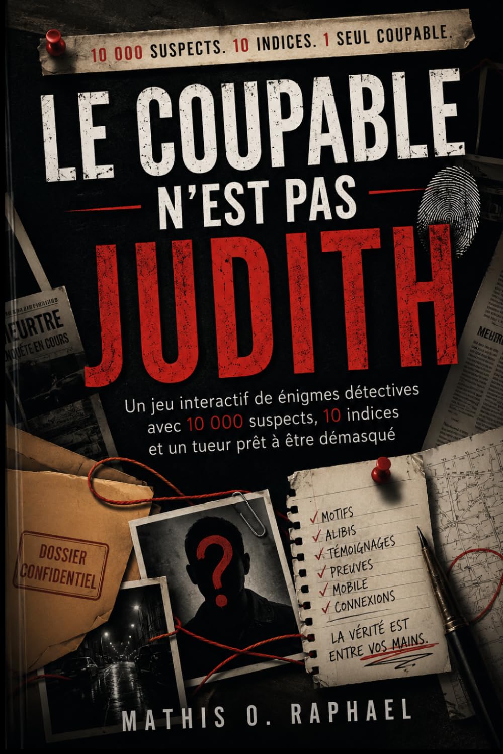 LE COUPABLE N'EST PAS JUDITH: Un jeu interactif de énigmes détectives avec 10 000 suspects, 10 indices et un tueur prêt à être démasqué (Livres de dossiers de tueurs...)