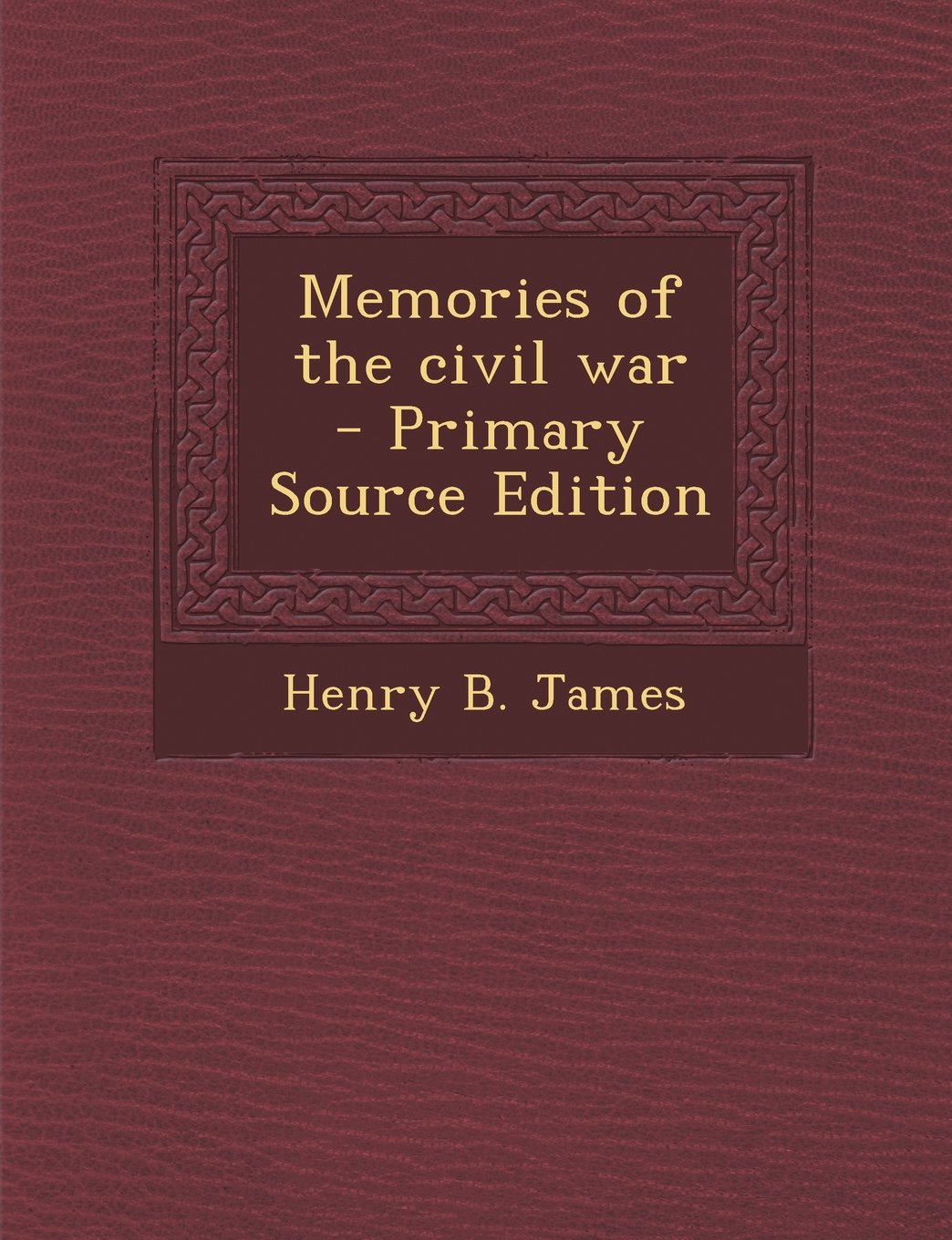 Memories of the Civil War - Primary Source Edition
