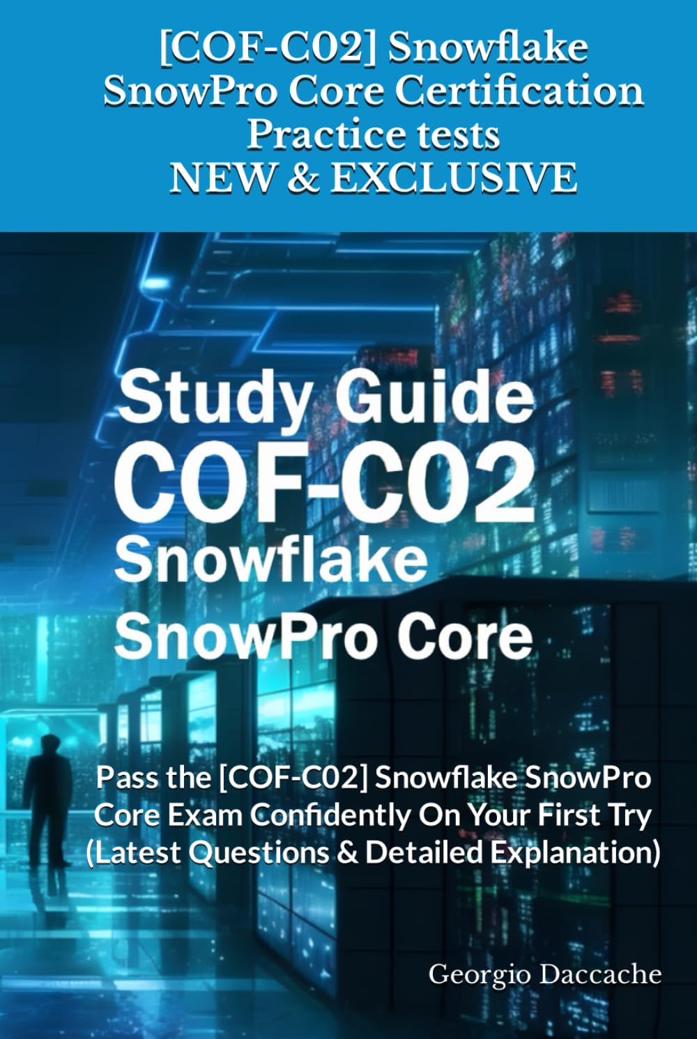 [COF-C02] Snowflake SnowPro Core Certification Practice tests - NEW & EXCLUSIVE: Pass the [COF-C02] Snowflake SnowPro Core Exam Confidently On Your First Try (Latest Questions & Detailed Explanation)