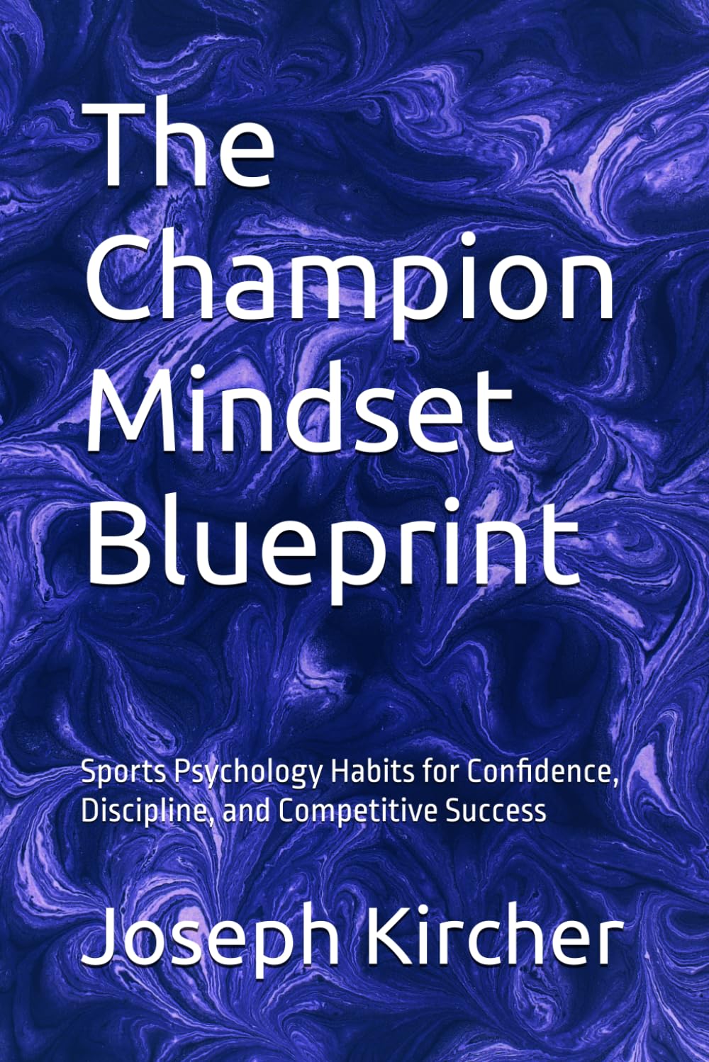 The Champion Mindset Blueprint: Sports Psychology Habits for Confidence, Discipline, and Competitive Success