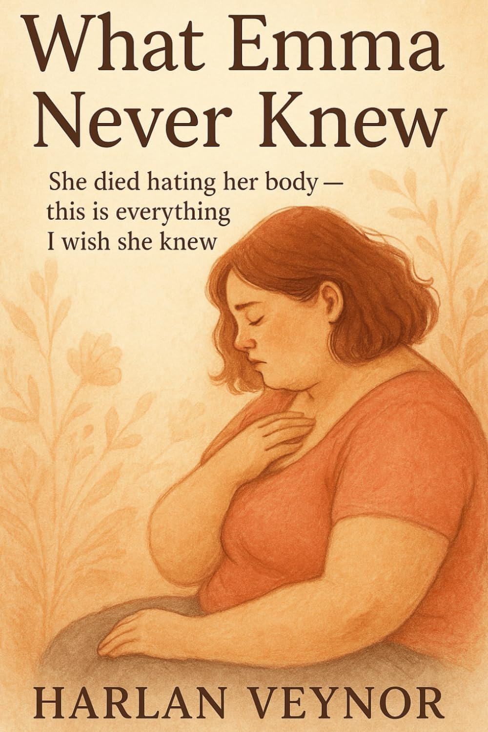 What Emma Never Knew: She died hating her body - this is everything I wish she knew