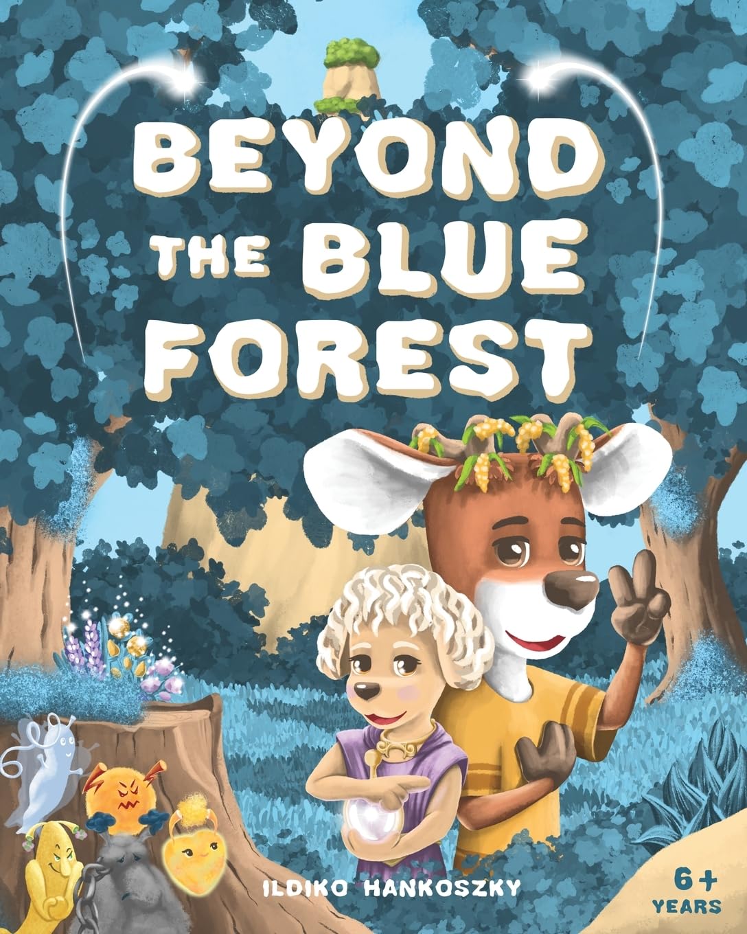 Beyond The Blue Forest: A Children's Picturebook to Guide Kids Through Loss and Grief Towards Peace and Hope in a Magical Adventure