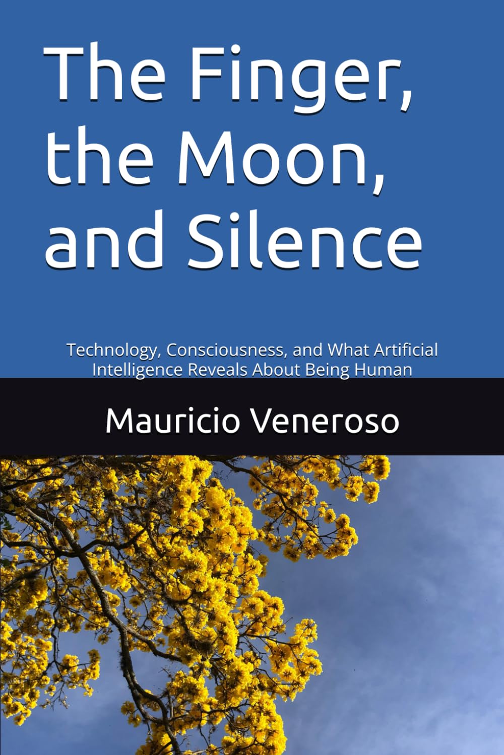 The Finger, the Moon, and Silence: Technology, Consciousness, and What Artificial Intelligence Reveals About Being Human
