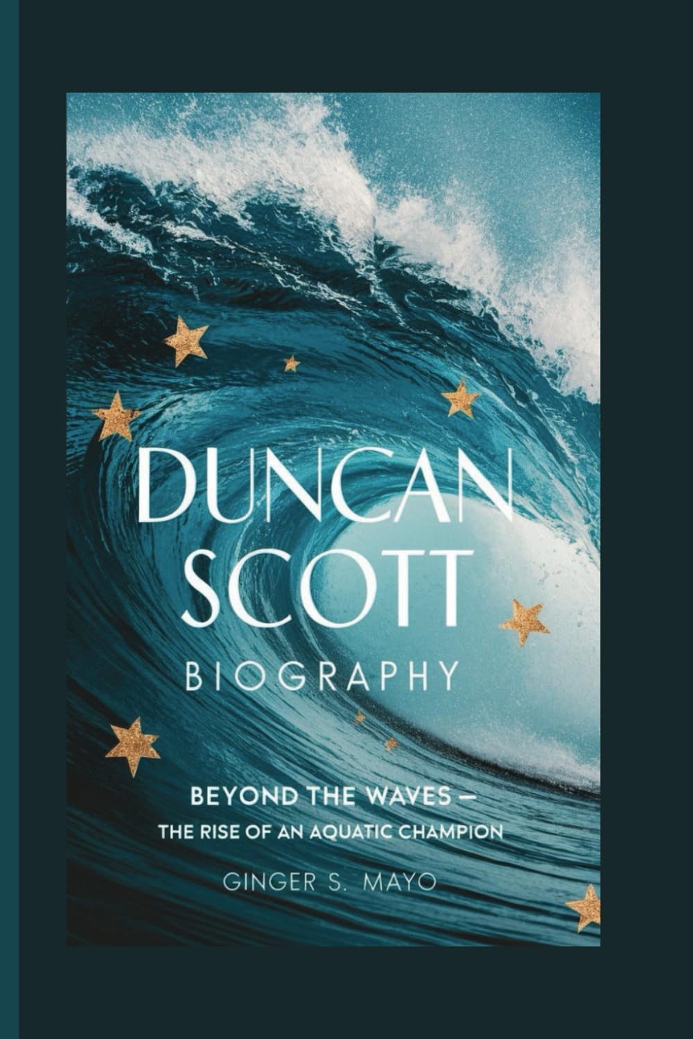 DUNCAN SCOTT BIOGRAPHY: Beyond the Waves - The Rise of an Aquatic Champion