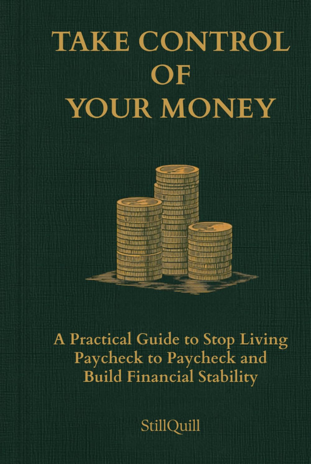 Take Control of Your Money: A Practical Guide to Stop Living Paycheck to Paycheck and Build Financial Stability