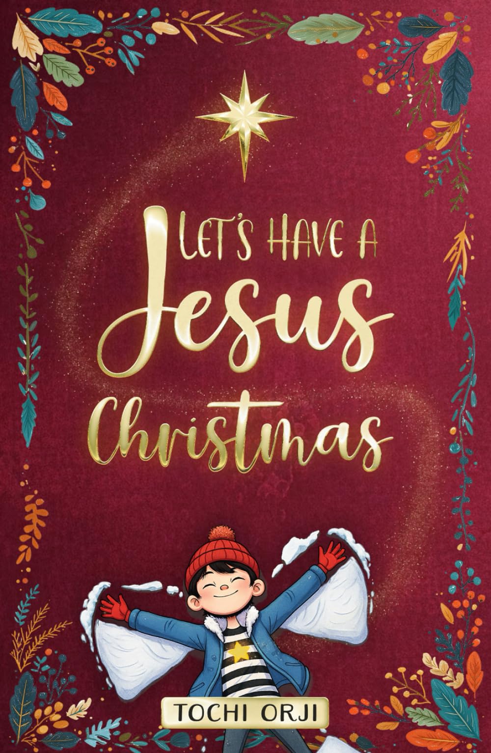 Let's Have a Jesus Christmas: A Story About Discovering the True Joy of the Nativity Beyond the Tinsel and Toys for Kids Ages 7-10