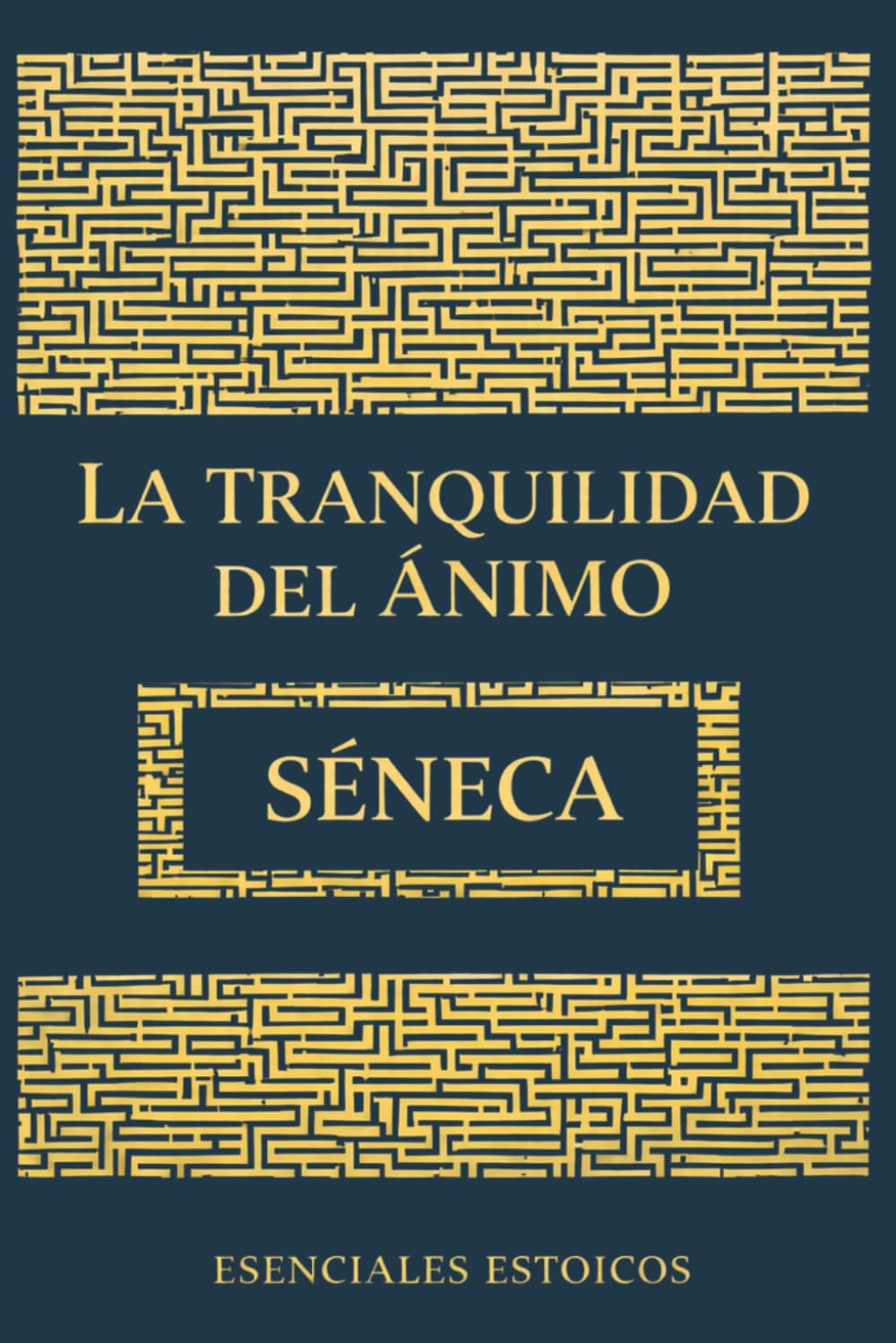 De la tranquilidad del ánimo: Enseñanzas estoicas para la ansiedad y la fortaleza de carácter: Versión completa + Prólogo, Notas y Guía de Personajes (ESENCIALES ESTOICOS)