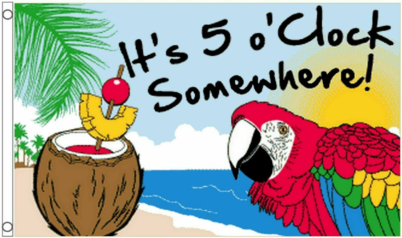 It's 5 O'Clock Somewhere Flag 5FT x 3 FT 100% Polyester With Eyelets