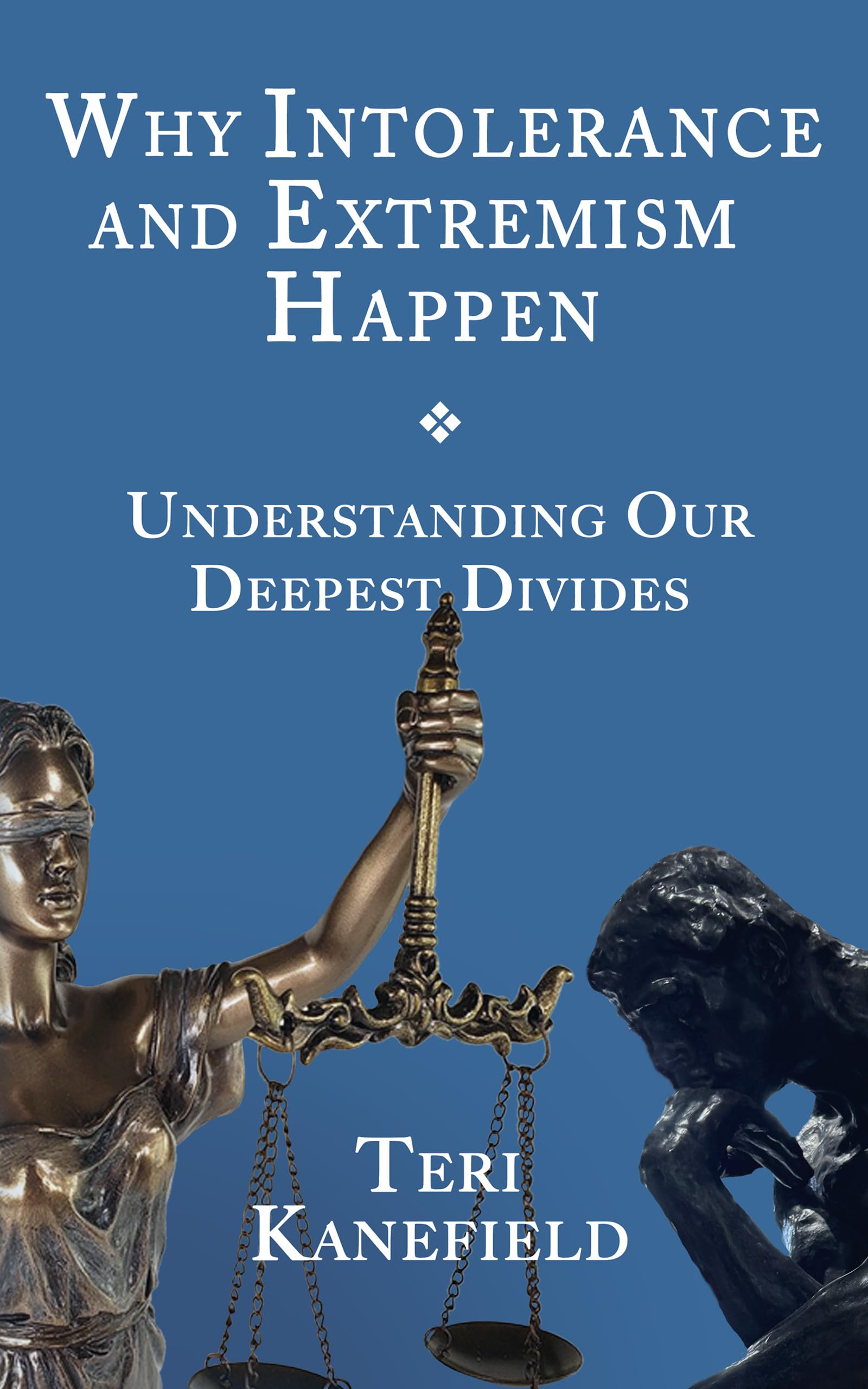 Why Intolerance and Extremism Happen: Understanding our Deepest Divides