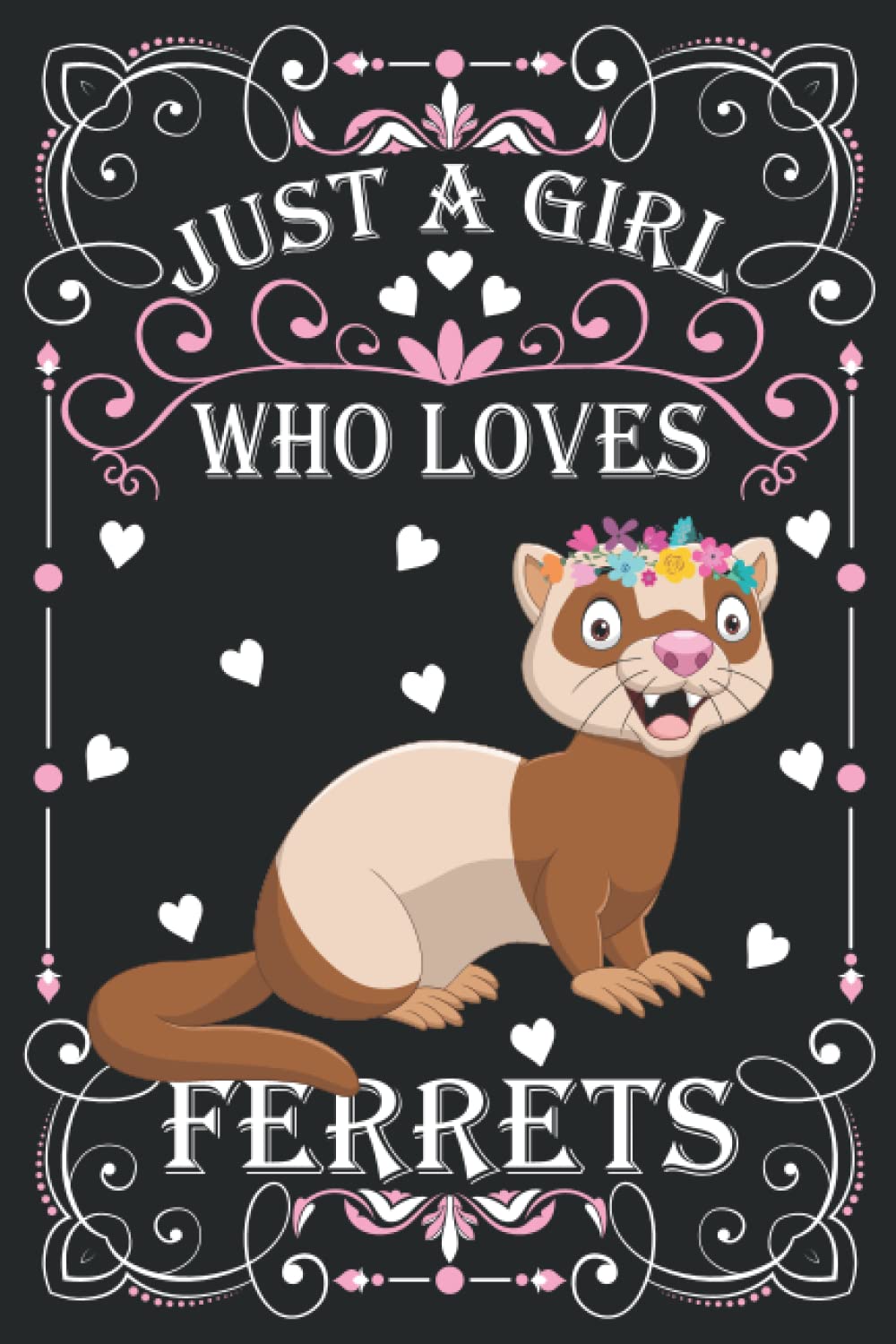 Just A Girl Who Loves Ferrets: Cute Ferrets Lovers Journal: (100 Pages 6x9) Ferrets Lovers Notebook for Girls, Cute Ferrets Notebook for Kids, Ferrets Lovers Birthday Gifts ideas For Kids