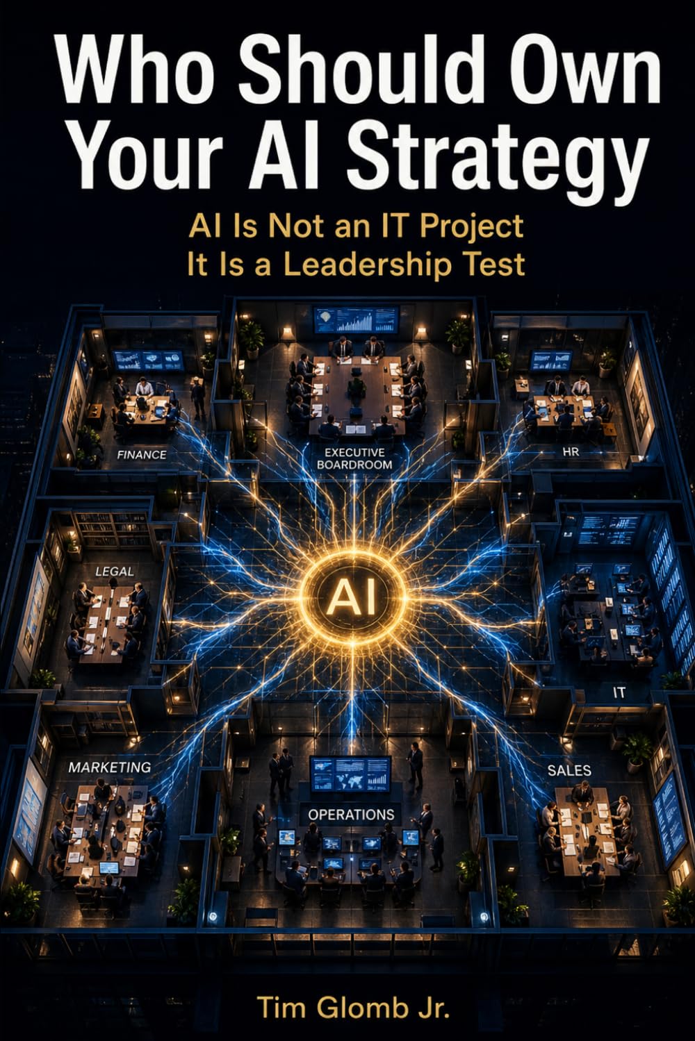 Who Should Own AI Strategy: AI Is Not an IT Project. It Is a Leadership Test. (The AI Operating System Series)