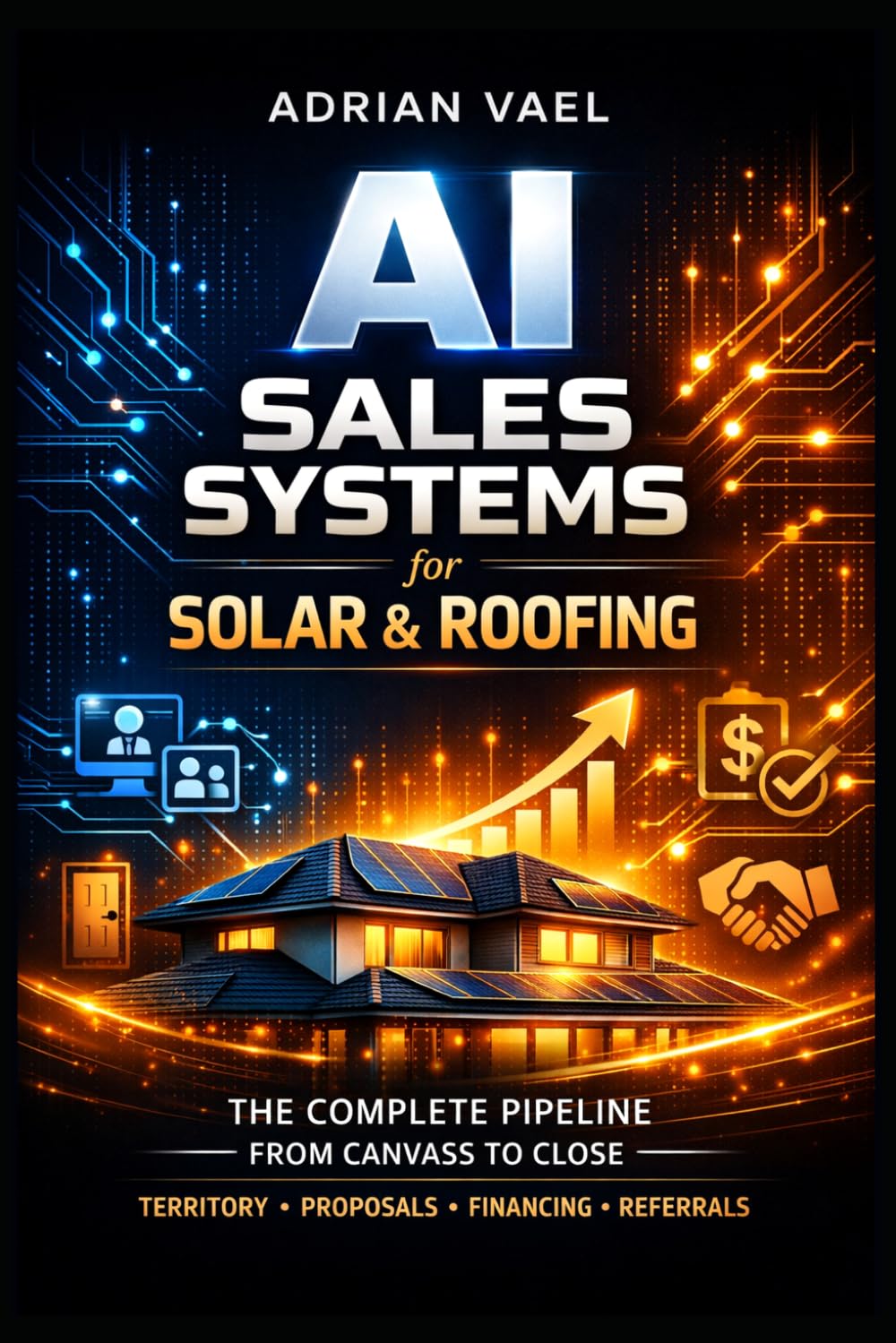 AI SALES SYSTEMS for SOLAR & ROOFING: The Complete Pipeline from Canvass to Close (The AI Toolkit Professional Series)
