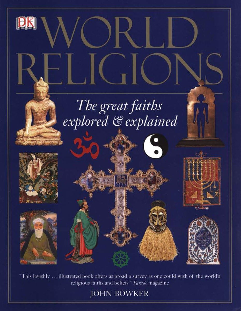 World Religions Book by John Bowker: Illustrated Guide to Christianity, Islam, Buddhism, Hinduism & Ancient Faiths