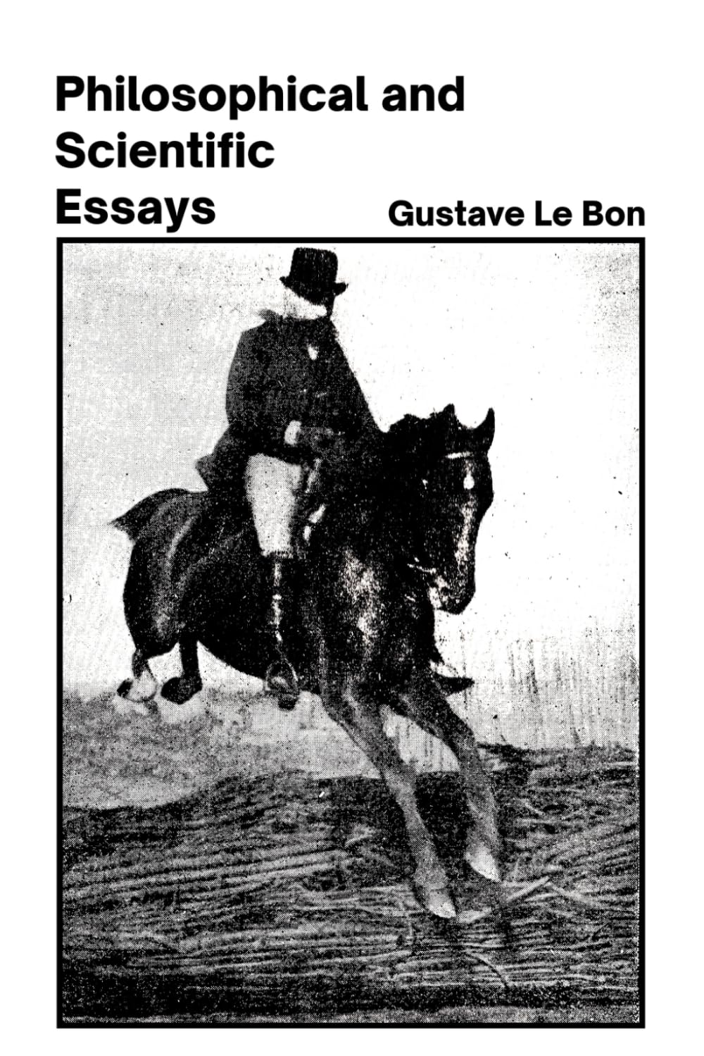 The Philosophical and Scientific Essays: Dr. Gustave le Bon