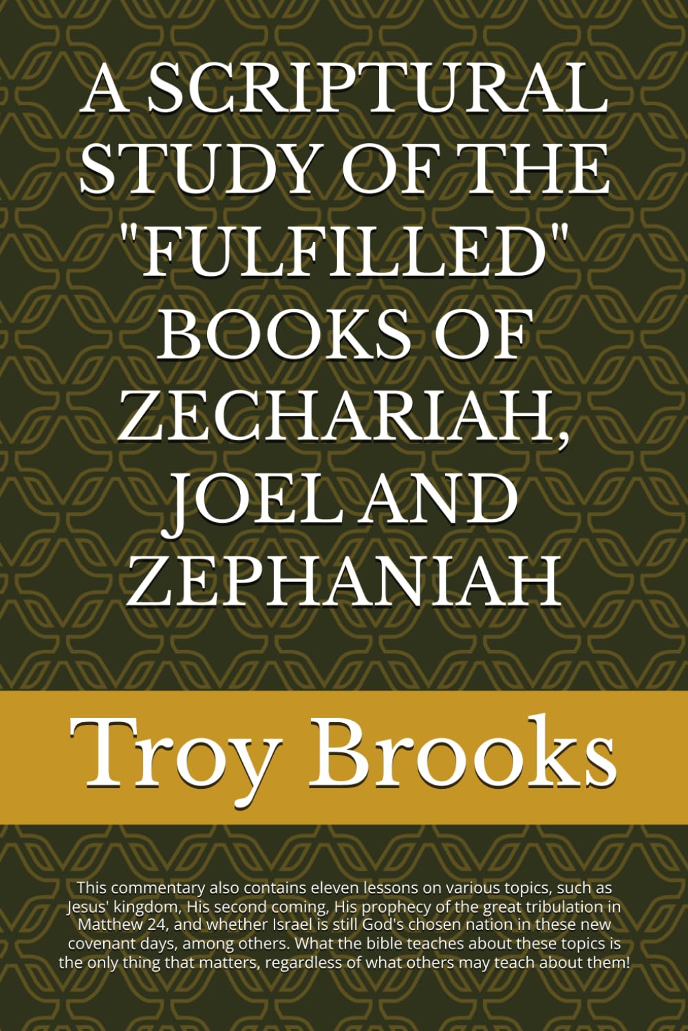 A SCRIPTURAL STUDY OF THE "FULFILLED" BOOKS OF ZECHARIAH, JOEL AND ZEPHANIAH (ALL BIBLE PROPHECY IS FULFILLED)