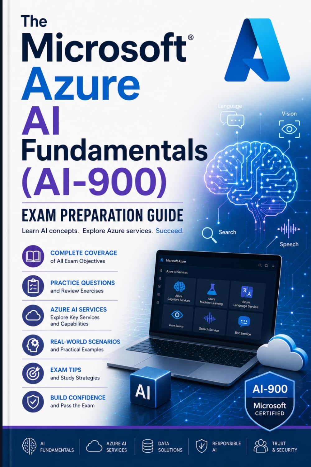 The Microsoft Azure AI Fundamentals (AI-900) Exam Preparation Guide: Master AI Workloads, Machine Learning, Computer Vision, NLP, and Generative AI on Azure for the AI-900 Certification