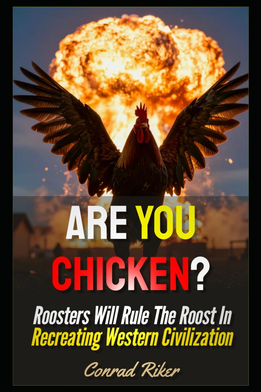 Are You Chicken?: Roosters Will Rule The Roost In Recreating Western Civilization (Redpilled Rational (satire))