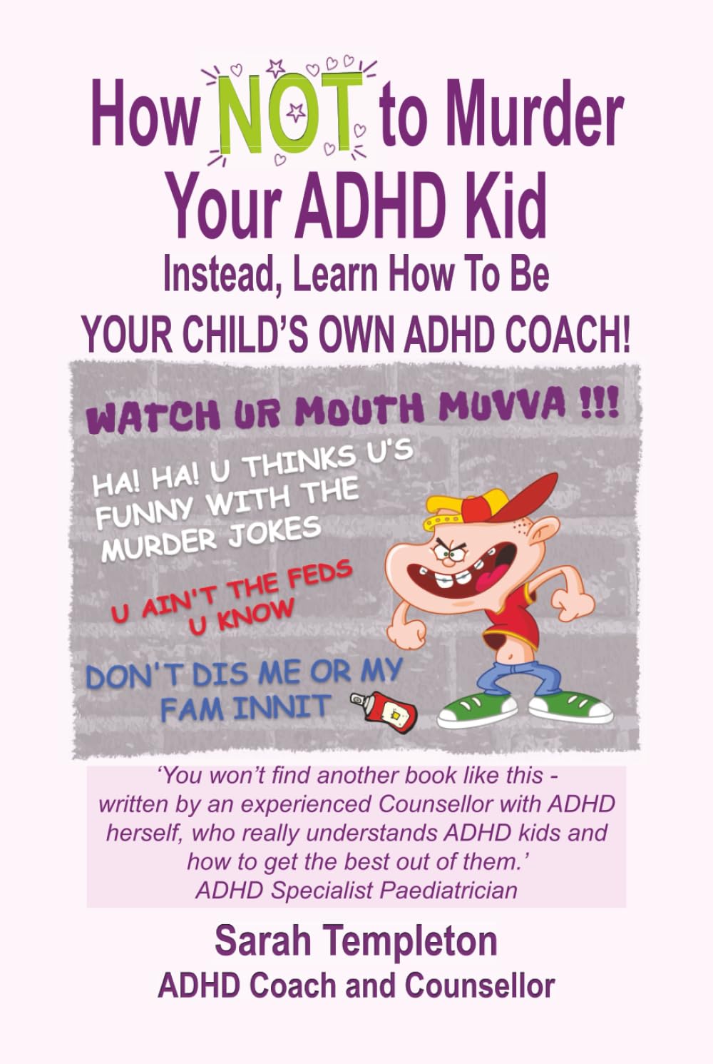 How NOT to Murder Your ADHD Kid: Instead learn how to be your child's own ADHD coach