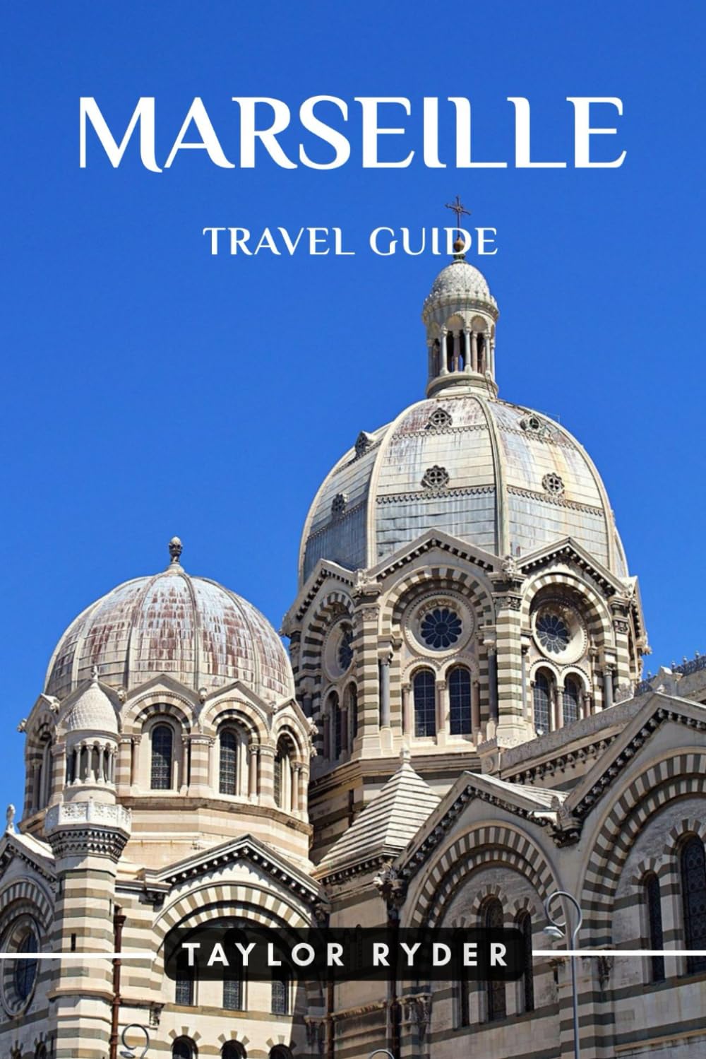 MARSEILLE TRAVEL GUIDE: Discover France’s Port City — Top Attractions, Cuisine, Culture, Day Trips, Local Tips for an Unforgettable Provence Vacation (Miles & Realms Travel Guide Series)