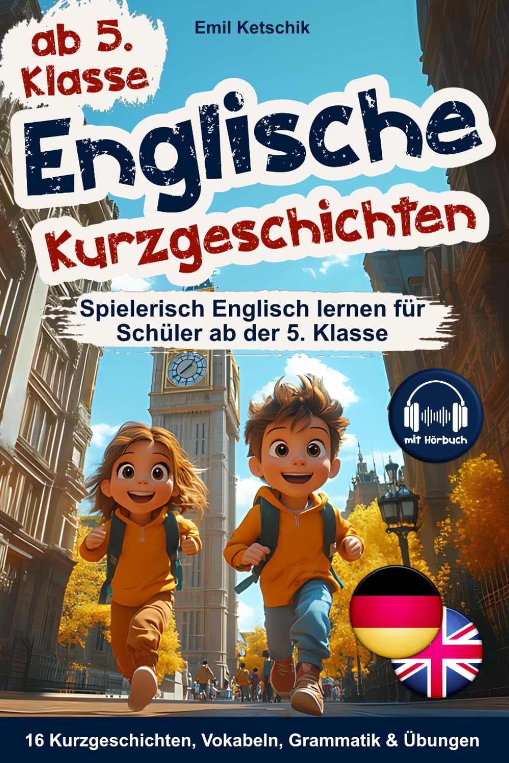 Englische Kurzgeschichten 5. Klasse: Spielerisch Englisch lernen mit 16 zweisprachigen Geschichten inkl. Hörbuch, Vokabeln, Grammatik & Übungen
