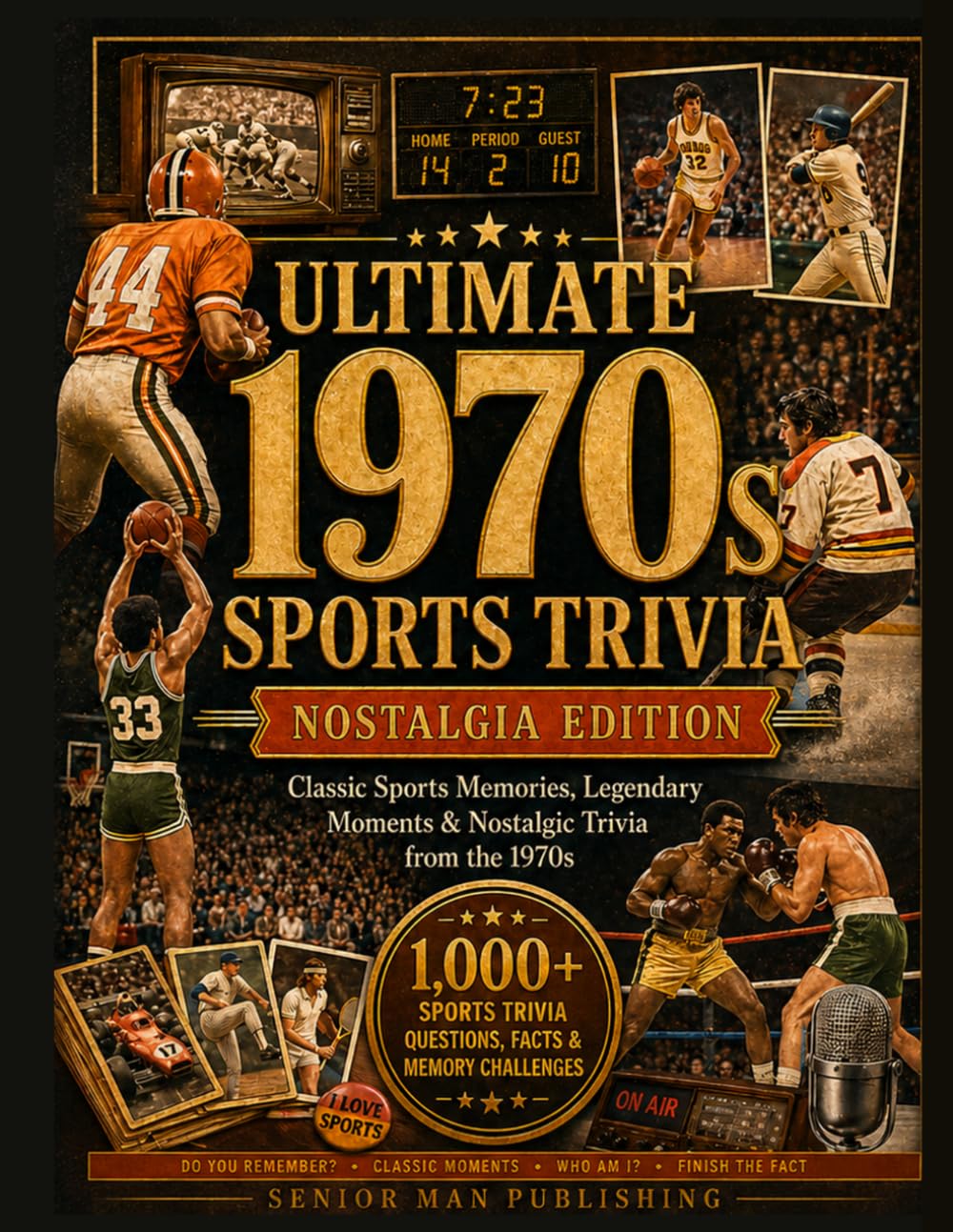 Do You Remember 1970s Sports?: 1,000+ Sports Trivia Facts, Questions & Memory Prompts for Men 60+ Who Remember the Legends, Rivalries and Unforgettable Moments of the Decade