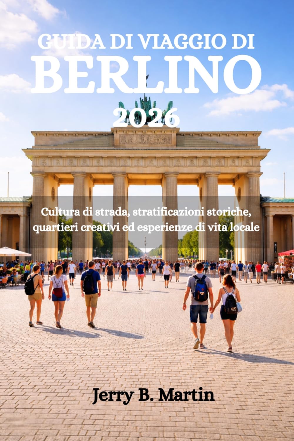 GUIDA DI VIAGGIO DI BERLINO 2026: Cultura di strada, stratificazioni storiche, quartieri creativi ed esperienze di vita locale