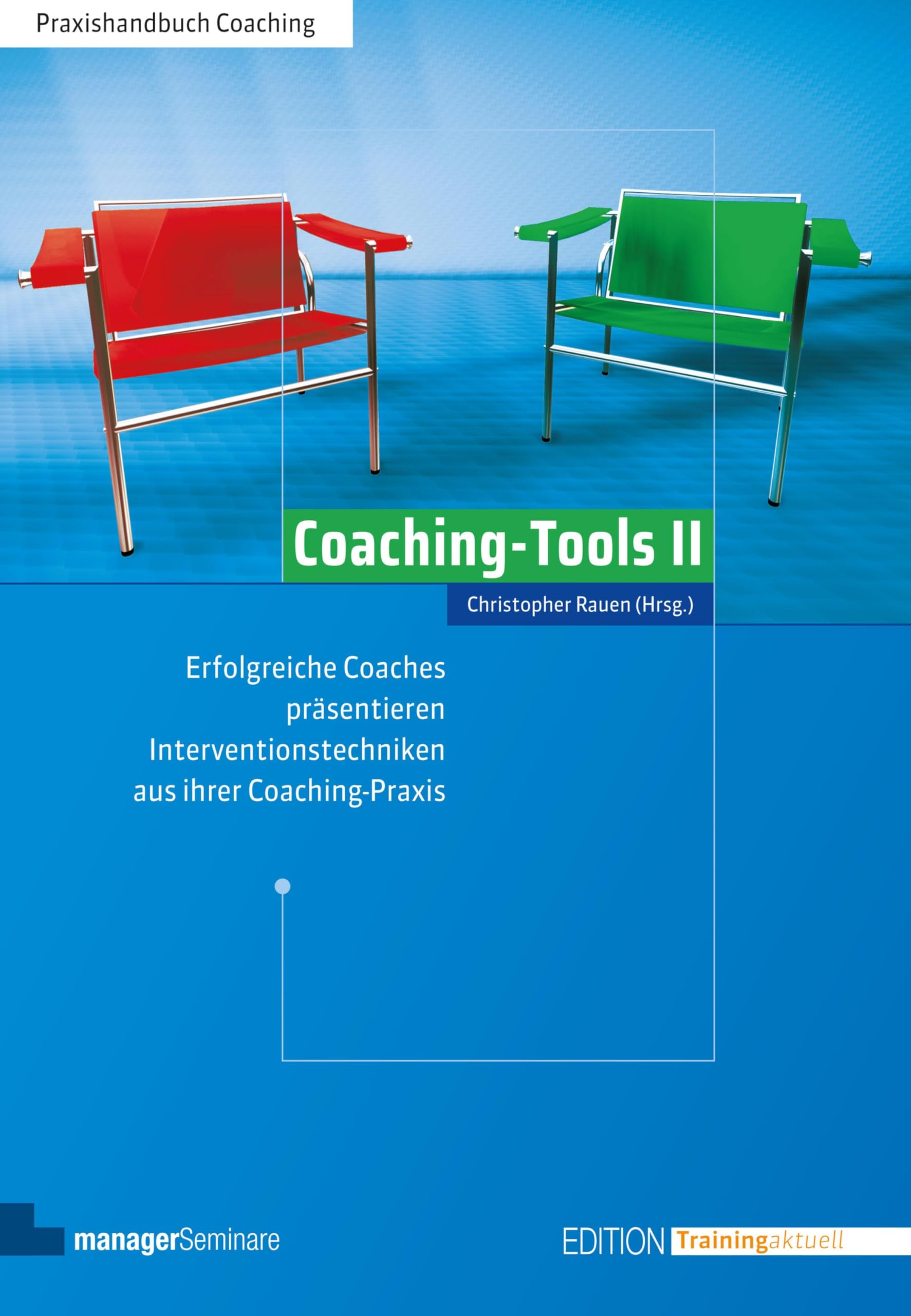 Coaching-Tools II: Erfolgreiche Coaches präsentieren Interventionstechniken aus ihrer Coaching-Praxis (Edition Training aktuell)