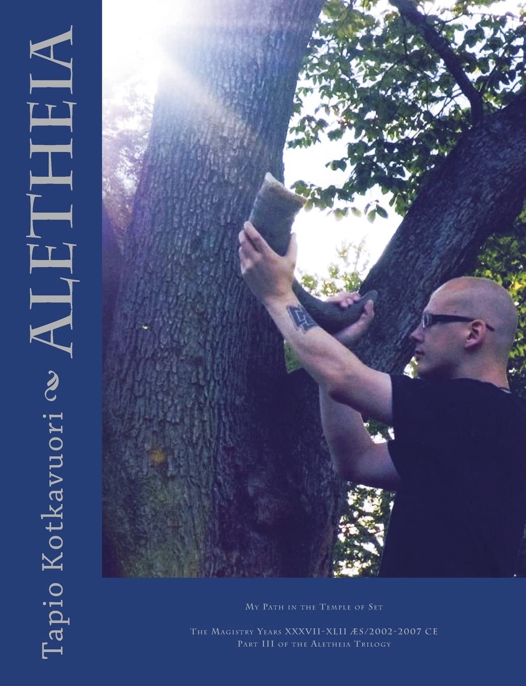 Aletheia: My Path in the Temple of Set: Volume 3 (The Magisty Years XXXVII-XLII AES/2002-2007 CE)