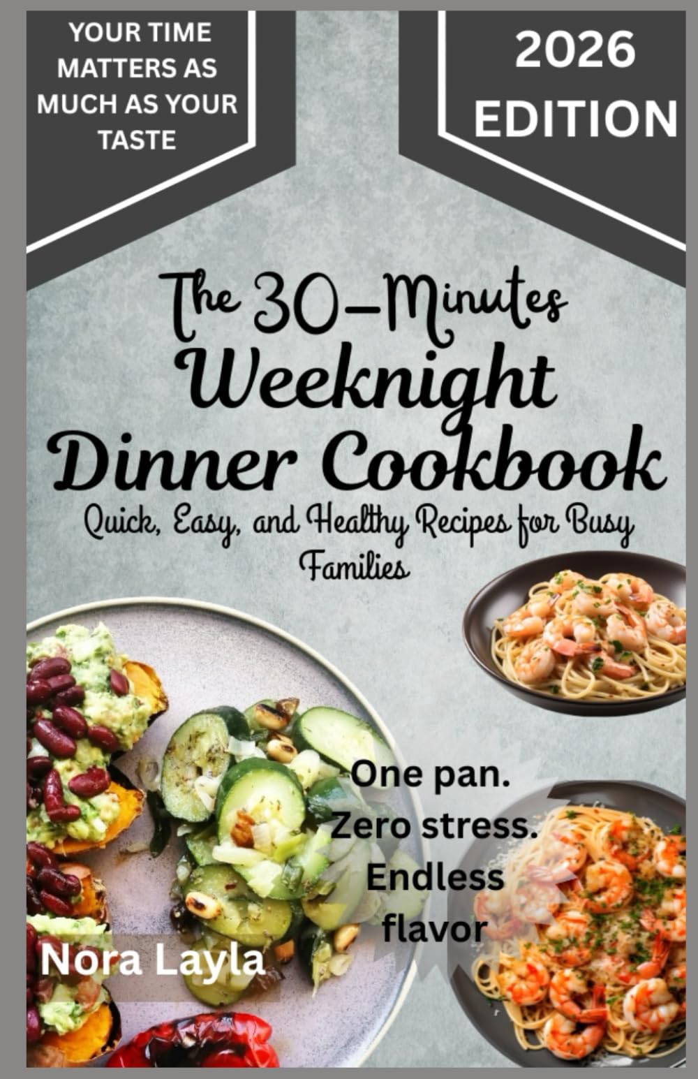 The 30 Minutes Weeknight Dinner Cookbook: Quick, Easy, and Healthy Recipes for Busy Families