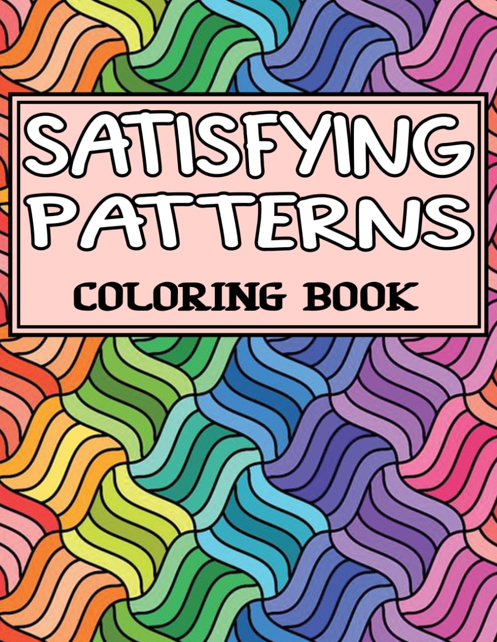 Satisfying Patterns: Bold and Easy Designs For Adults and Teens With Simple Geometric and Cute Illustrations, Coloring Book with Creative Pattern Designs.