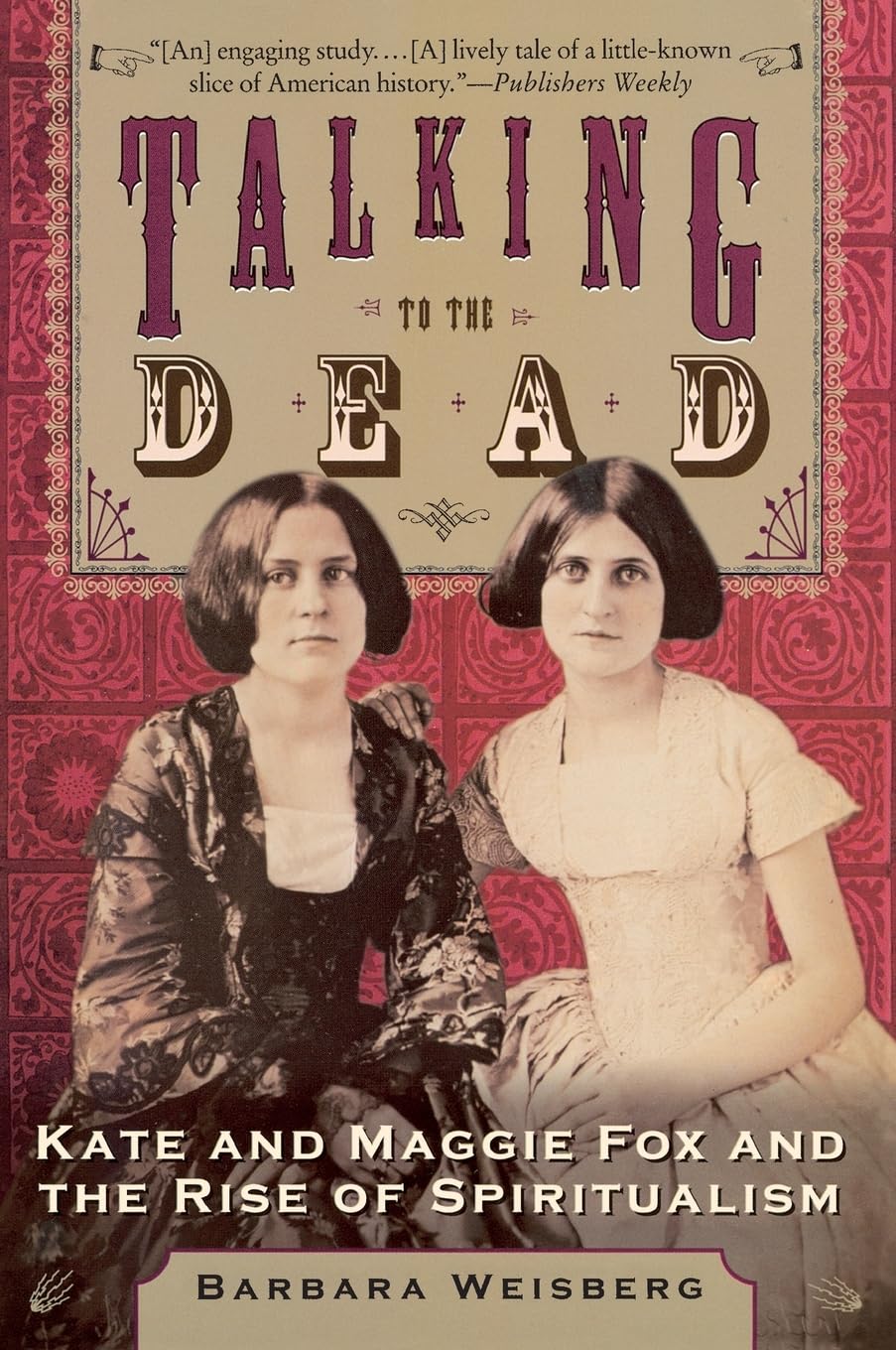 TALKING TO DEAD: Kate And Maggie Fox And The Rise Of Spiritualism