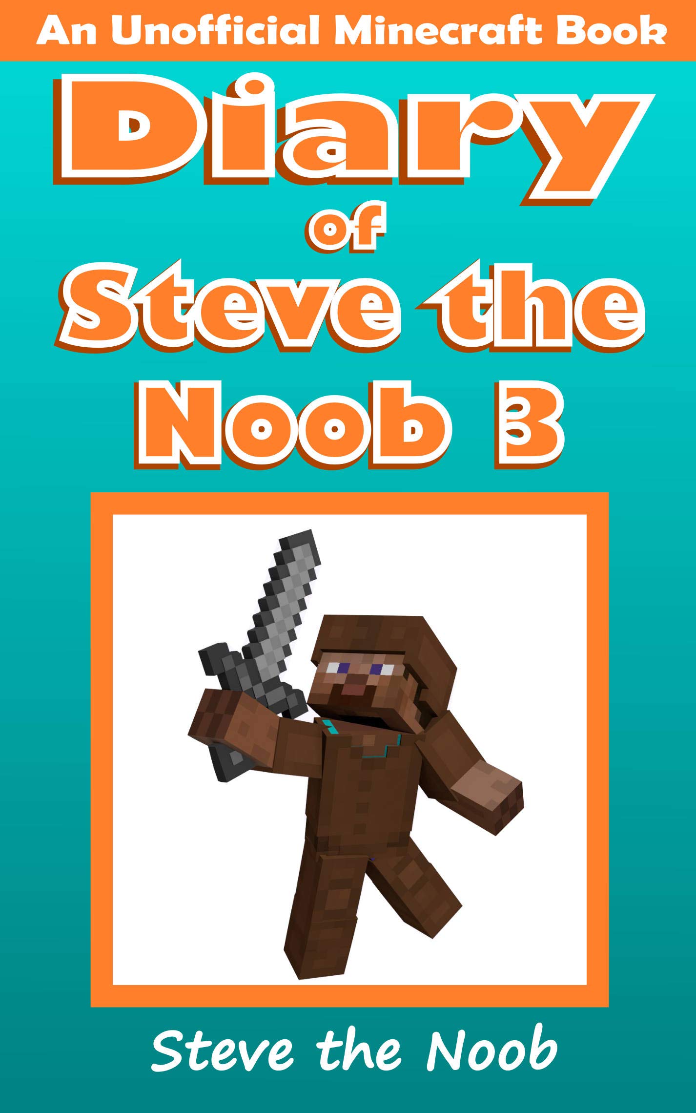 Diary of Steve the Noob 3 (An Unofficial Minecraft Book) (Minecraft Diary Steve the Noob Collection)