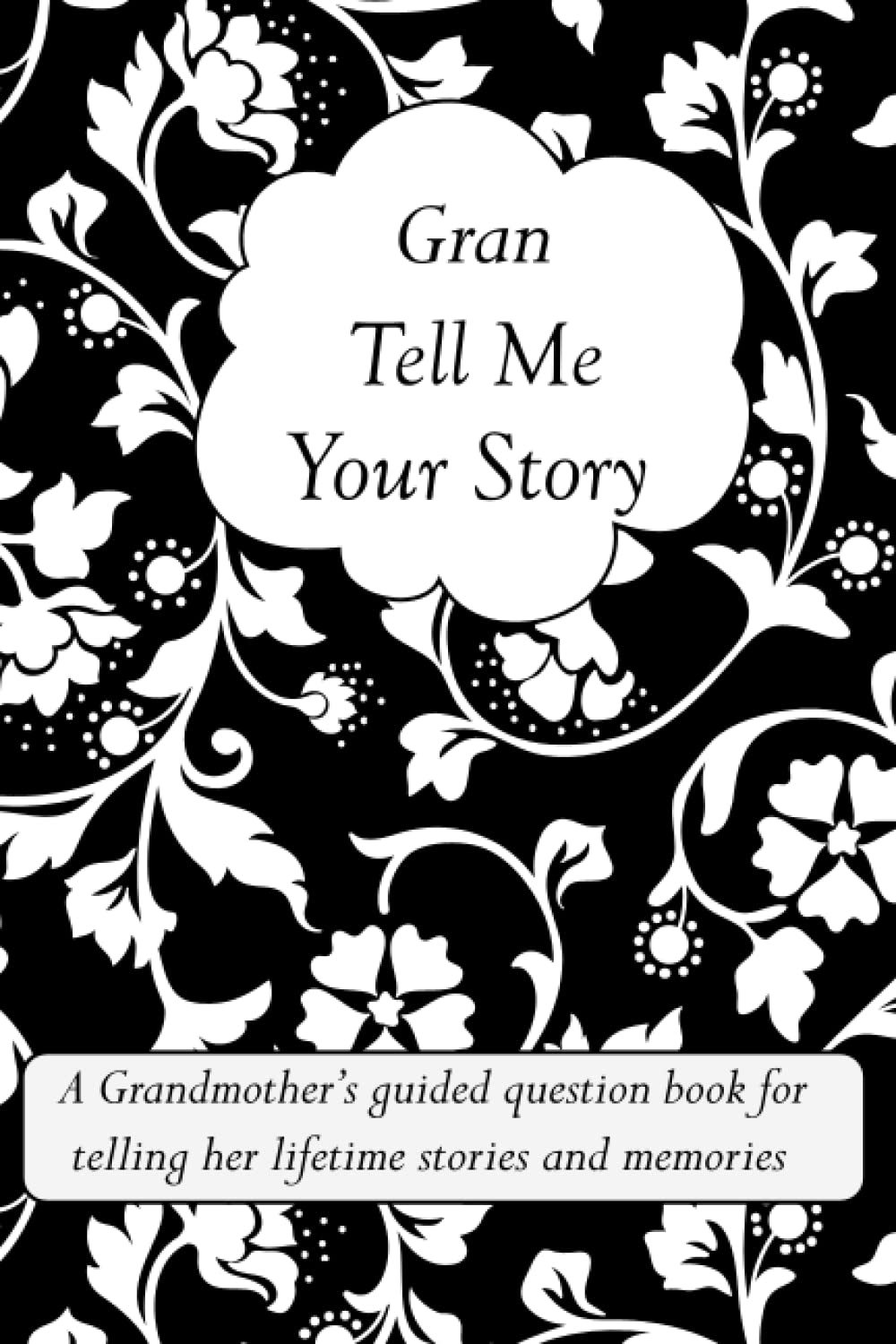 Gran Tell Me Your Story: A Grandmother’s guided question book for telling her lifetime stories and memories (it’s a fill in and give back keepsake for Gran)