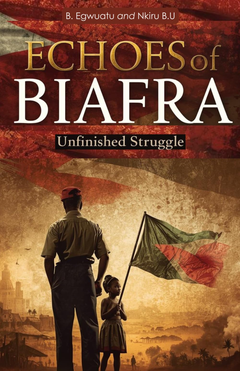 Echoes of Biafra: The Igbo People and the Unfinished Struggle