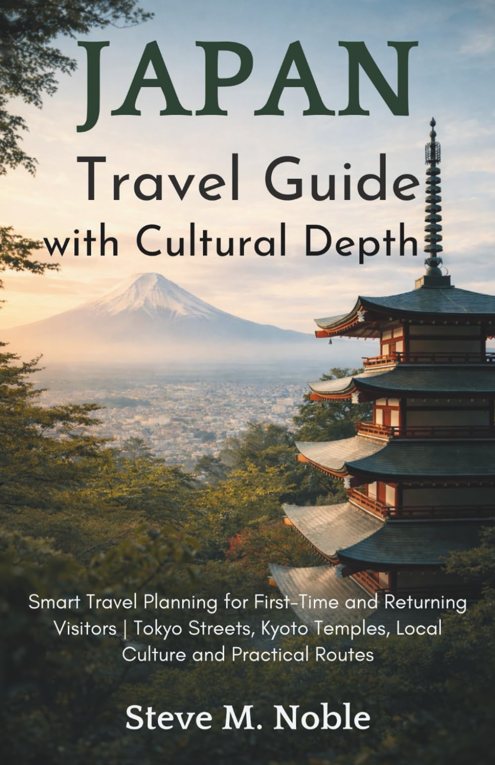 Japan Travel Guide with Cultural Depth: Smart Travel Planning for First-Time and Returning Visitors | Tokyo Streets, Kyoto Temples, Local Culture and Practical Routes