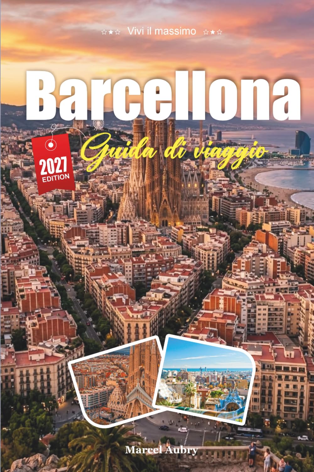 GUIDA DI VIAGGIO BARCELLONA 2027: Guida del viaggiatore alla città di Gaudí, al mare e all'anima catalana