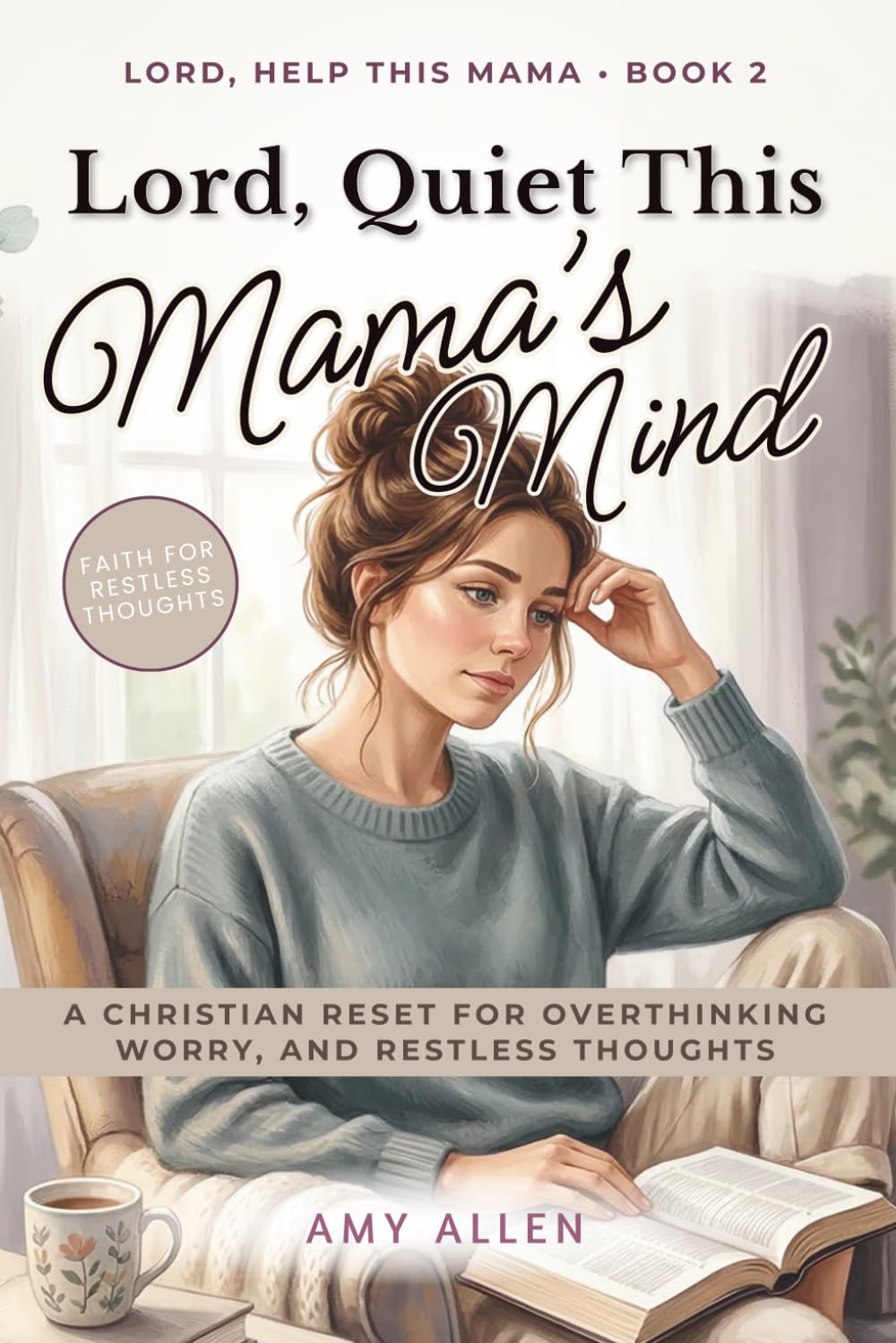 Lord, Quiet This Mama’s Mind: A Christian Reset for Overthinking, Worry, and Restless Thoughts (Lord, Help This Mama)