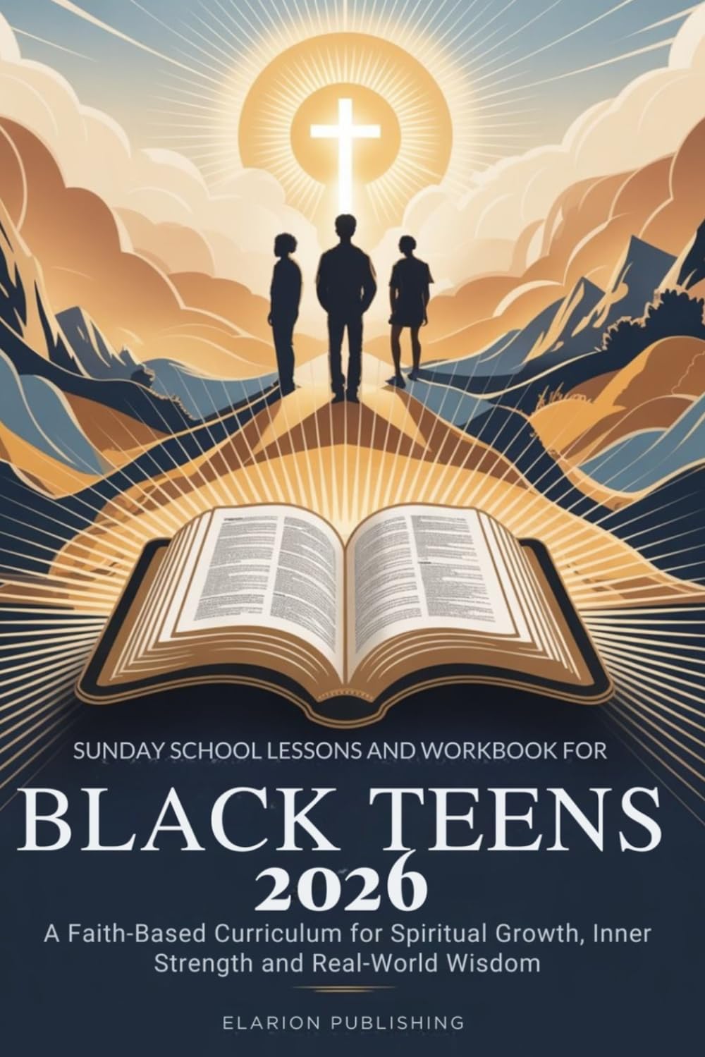 Sunday School Lessons and Workbook for Black Teens 2026: A Faith-Based Curriculum for Spiritual Growth, Inner Strength and Real-World Wisdom
