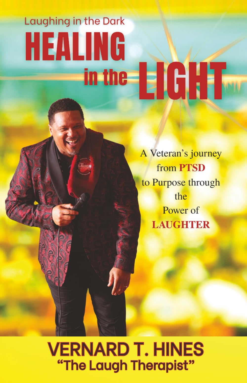 Laughing in the Dark; Healing in the Light: A Veteran’s journey from PTSD to Purpose through the Power of LAUGHTER
