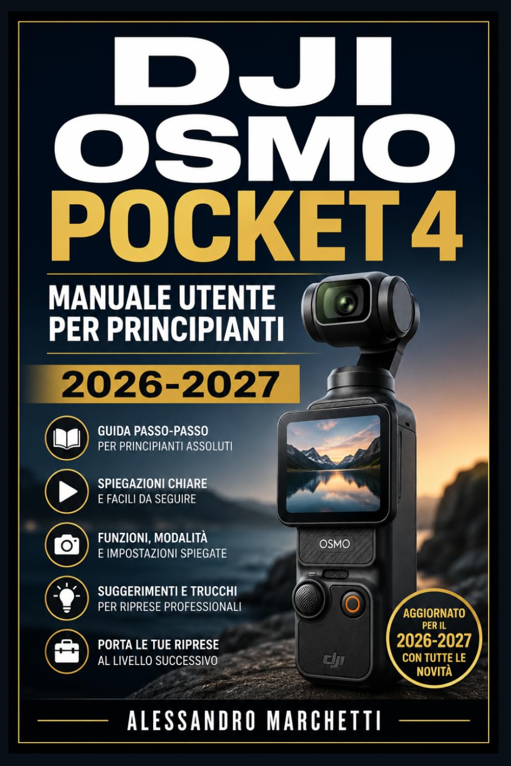 DJI Osmo Pocket 4 Manuale Utente per Principianti 2026-2027: Dalla Configurazione alle Riprese Professionali: Scatta, Filma e Condividi con Sicurezza