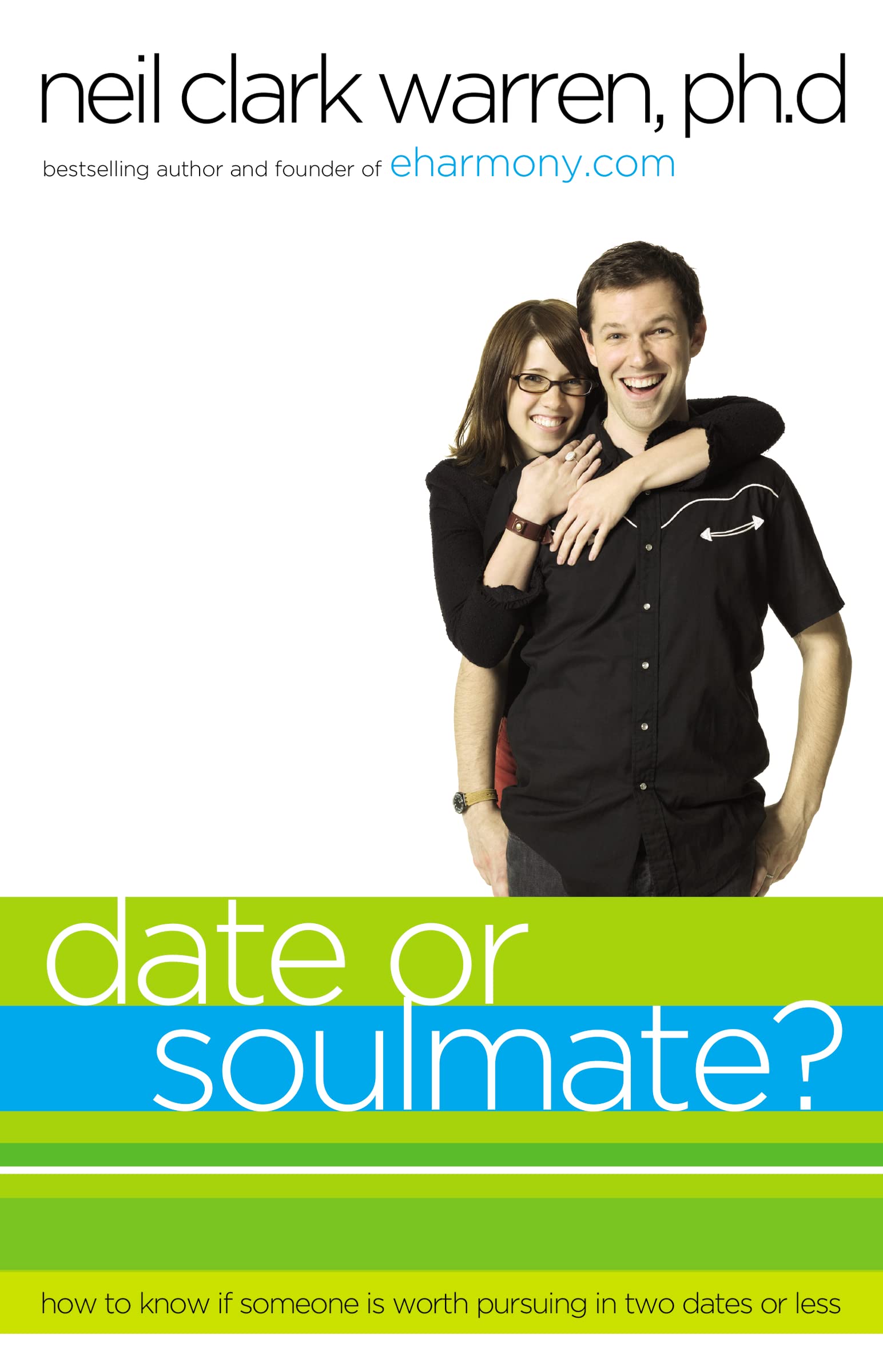 Date or Soul Mate?: How to Know if Someone is Worth Pursuing in Two Dates or Less
