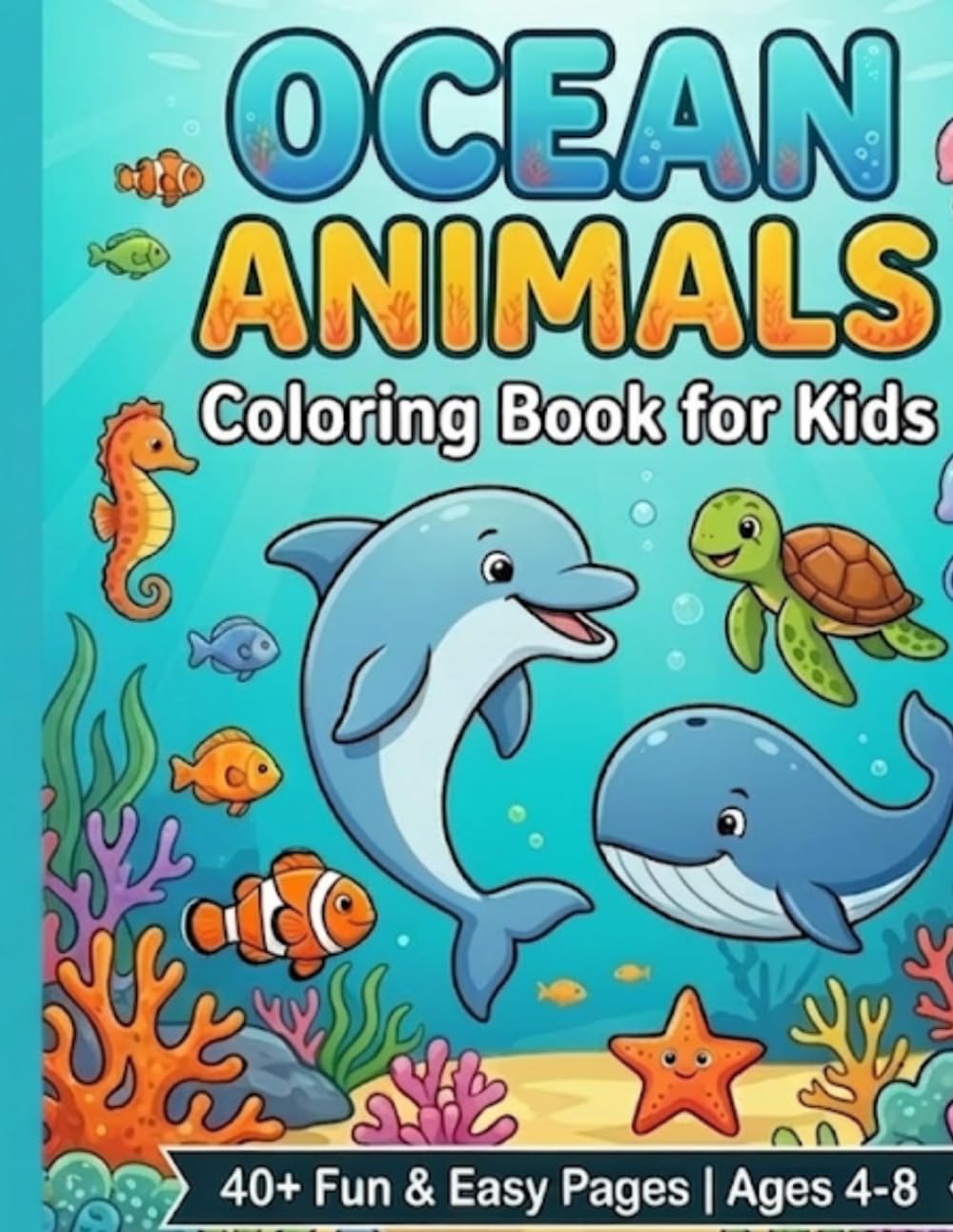 Ocean Animals Coloring Book Book for Kids: Fun & Adventure Under The Sea! (Fun With Animals Coloring Adventures)